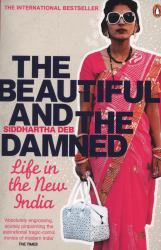 The Beautiful and the Damned : Life in the New India