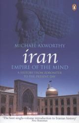 Iran - Empire of the Mind : A History from Zoroaster to the Present Day