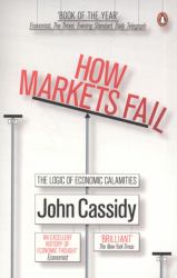 How Markets Fail : The Logic of Economic Calamities