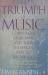 The Triumph of Music : Composers, Musicians and Their Audiences, 1700 to the Present