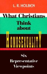What Christians Think about Homosexuality : Six Representative Viewpoints
