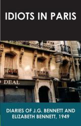 Idiots in Paris : Diaries of J. G. Bennett and Elizabeth Bennett 1949