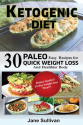 Ketogenic Diet : A Ketogenic Cookbook with 30 Easy Paleo Ketogenic Recipes for Quick Weight Loss and a Healthier Body