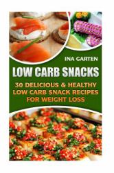 Low Carb Snacks: 30 Delicious and Healthy Low Carb Snack Recipes for Weight Loss