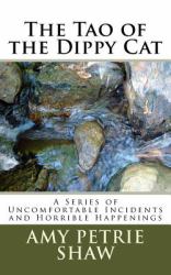 The Tao of the Dippy Cat : A Series of Uncomfortable Incidents and Horrible Happenings