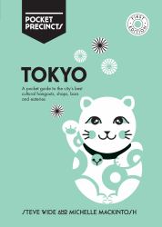 Tokyo Pocket Precincts : A Pocket Guide to the City's Best Cultural Hangouts, Shops, Bars and Eateries