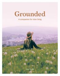Grounded : A Companion for Slow Living