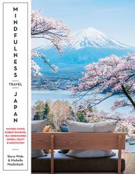 Mindfulness Travel Japan : Nature, Food, Forest Bathing, Tea Ceremonies, Onsen, Craft and Meditation