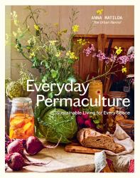 Everyday Permaculture : Sustainable Living for Every Space