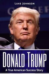 Donald Trump : A True American Success Story