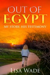 Out of Egypt : My Story, His Testimony
