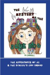 The Mystery of the Blue Dog : The Adventures of Jo and the School's Out Squad