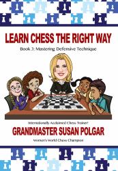 Learn Chess the Right Way : Book 3: Mastering Defensive Techniques