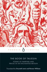 The Book of Taliesin : Poems of Warfare and Praise in an Enchanted Britain