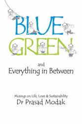 Blue, Green and Everything in Between : Musings on Life, Love and Sustainability