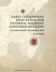 Early Childhood Education for Internal Migrant Children in China : A Case Study of Jinhua City