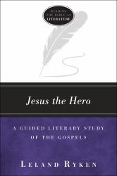 Jesus the Hero : A Guided Literary Study of the Gospels
