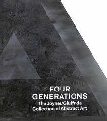 Four Generations : The Joyner / Giuffrida Collection of Abstract Art