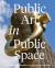 Public Art in Public Space : Twenty Years Advancing Work in New York S Madison Square Park