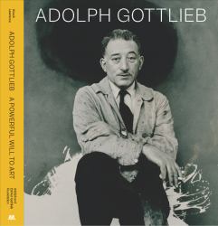 Adolph Gottlieb: a Powerful Will to Art