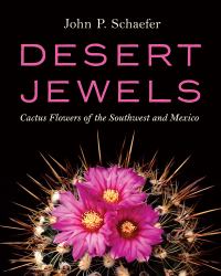 Desert Jewels : Cactus Flowers of the Southwest and Mexico