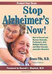 Stop Alzheimer's Now! : How to Prevent & Reverse Dementia, Parkinson's, ALS, Multiple Sclerosis & Other Neurodegenerative Disorders