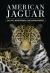 American Jaguar : Big Cats, Biogeography, and Human Borders