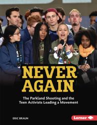 Never Again : The Parkland Shooting and the Teen Activists Leading a Movement