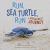 Run, Sea Turtle, Run : A Hatchling's Journey