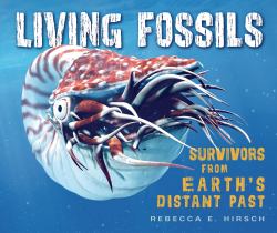 Living Fossils : Survivors from Earth's Distant Past