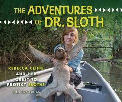 The Adventures of Dr. Sloth : Rebecca Cliffe and Her Quest to Protect Sloths