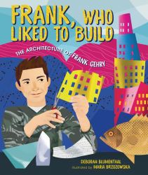 Frank, Who Liked to Build : The Architecture of Frank Gehry