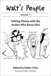 Walt's People : Talking Disney with the Artists Who Knew Him: Volume 17
