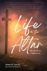 Life on the Altar : The Life We Are Called to Live