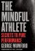 The Mindful Athlete : Secrets to Pure Performance