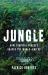 Jungle : How Tropical Forests Shaped the World--And Us