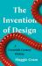 The Invention of Design : A Twentieth-Century History