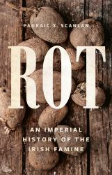 Rot : An Imperial History of the Irish Famine
