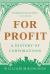 For Profit : A History of Corporations
