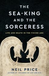 The Sea-King and the Sorceress : Life and Death in the Viking Age