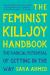 The Feminist Killjoy Handbook : The Radical Potential of Getting in the Way