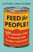 Feed the People! : Why Industrial Food Is Good and How to Make It Even Better