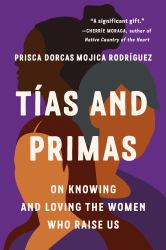 Tías and Primas : On Knowing and Loving the Women Who Raise Us