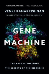 Gene Machine : The Race to Decipher the Secrets of the Ribosome