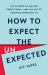How to Expect the Unexpected : The Science of Making Predictions--And the Art of Knowing When Not To
