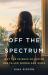 Off the Spectrum : Why the Science of Autism Has Failed Women and Girls