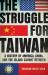 The Struggle for Taiwan : A History of America, China, and the Island Caught Between The Struggle for Taiwan : A History of America, China, and the Island Caught Between
