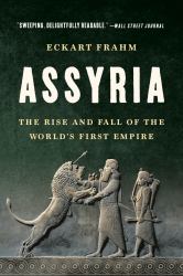 Assyria : The Rise and Fall of the World's First Empire