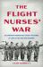 The Flight Nurses' War : The American Women Who Saved Thousands of Lives at Iwo Jima and Okinawa
