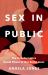 Sex in Public : The Transformative Social Power of Our Erotic Lives